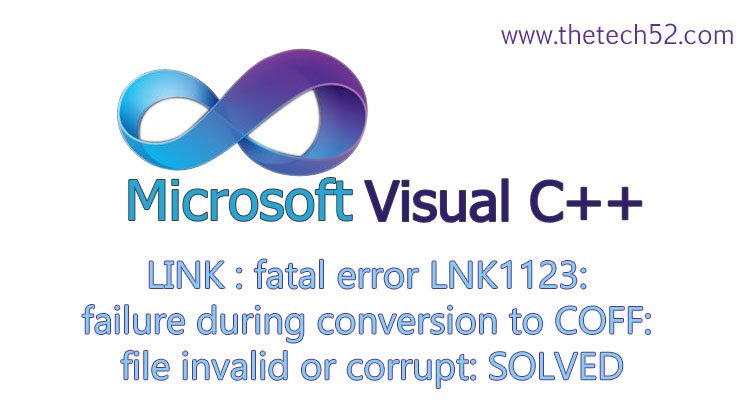 link-fatal-error-lnk1123-failure-during-conversion-to-coff-file-invalid-or-corrupt-solved