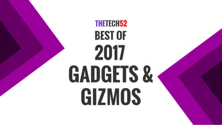 Best of 2017 - Top 5 Gadgets & Gizmos of The Year