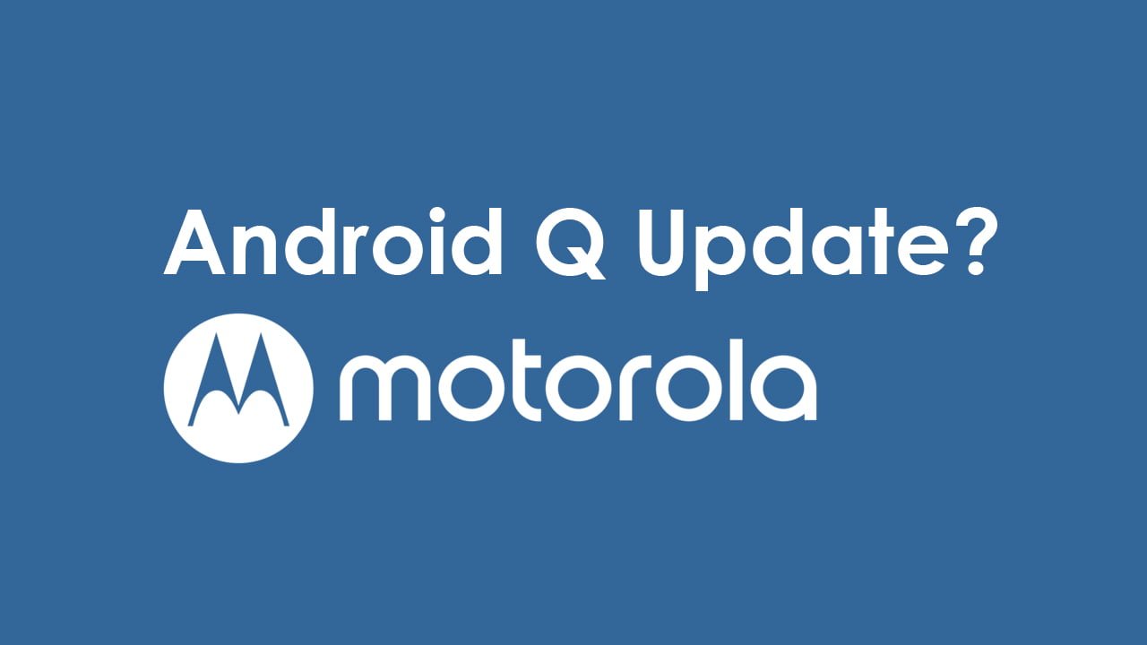 Will My Phone Receive Android Q Update? - Motorola Device List
