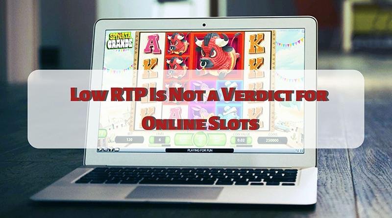 Low RTP Is Not a Verdict for Online Slots